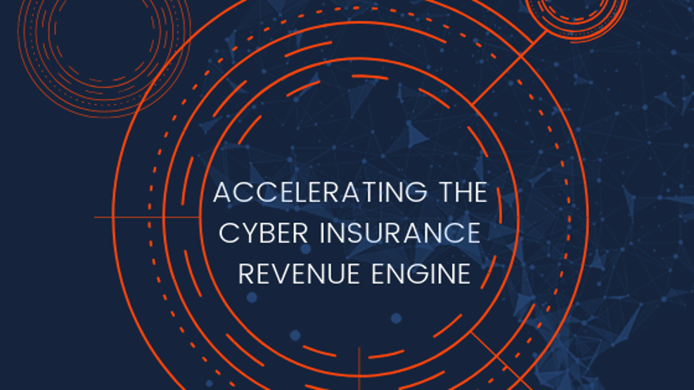 Accelerating the Cyber Insurance Revenue Engine